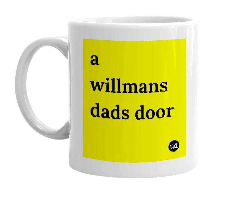 White mug with 'a willmans dads door' in bold black letters