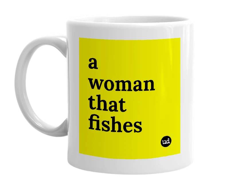 White mug with 'a woman that fishes' in bold black letters