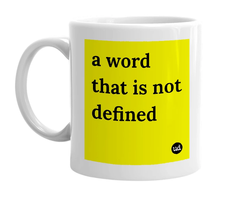 White mug with 'a word that is not defined' in bold black letters