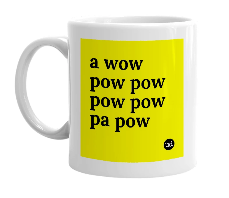 White mug with 'a wow pow pow pow pow pa pow' in bold black letters