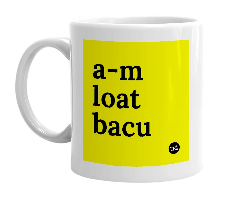 White mug with 'a-m loat bacu' in bold black letters