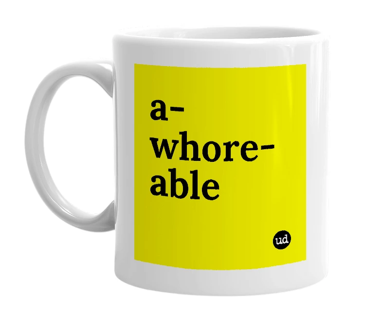 White mug with 'a-whore-able' in bold black letters