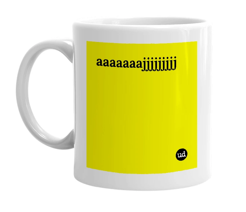 White mug with 'aaaaaaajjjjjjjjj' in bold black letters