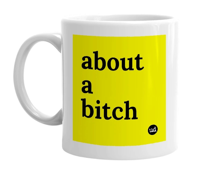 White mug with 'about a bitch' in bold black letters