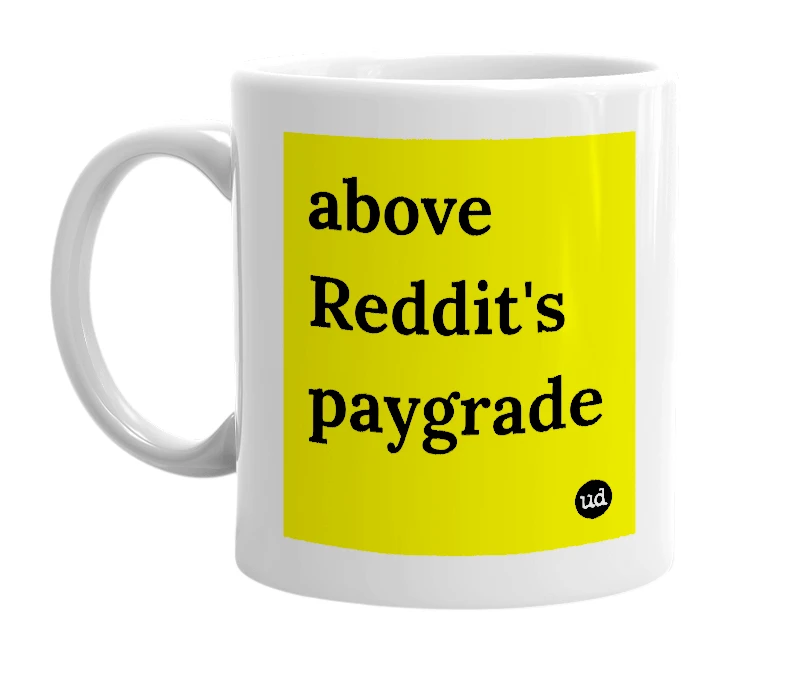 White mug with 'above Reddit's paygrade' in bold black letters