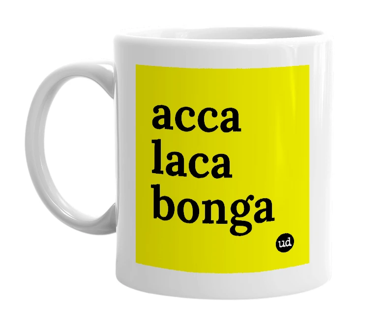 White mug with 'acca laca bonga' in bold black letters