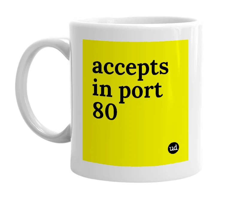 White mug with 'accepts in port 80' in bold black letters