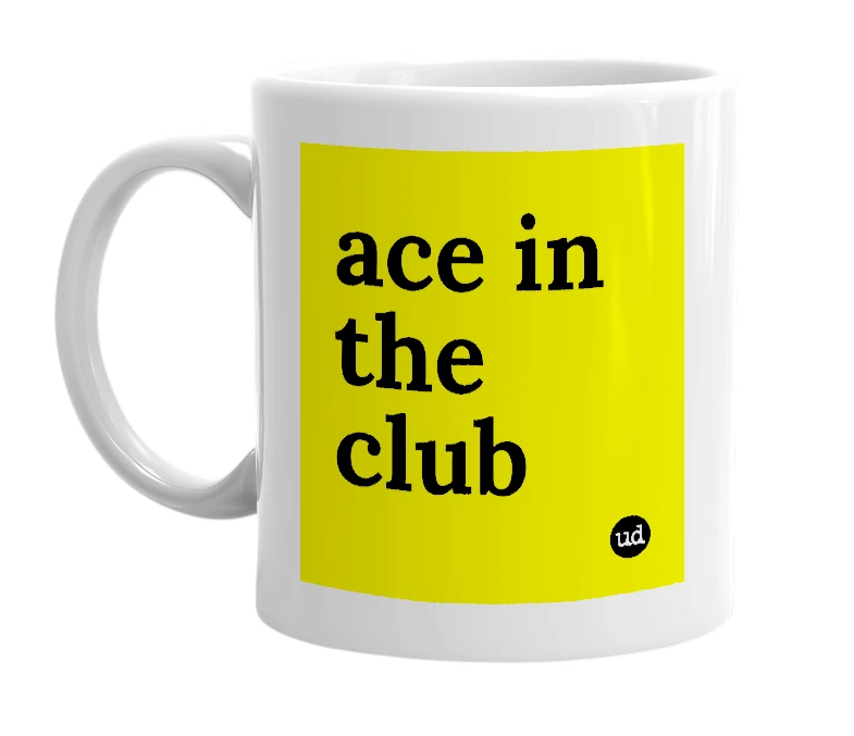 White mug with 'ace in the club' in bold black letters