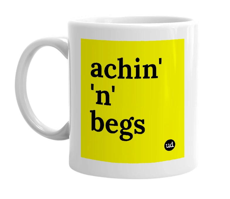 White mug with 'achin' 'n' begs' in bold black letters