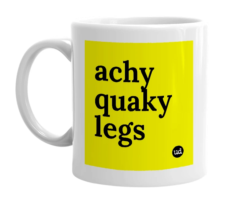 White mug with 'achy quaky legs' in bold black letters