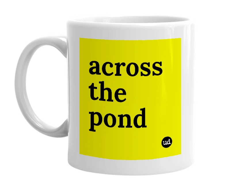 White mug with 'across the pond' in bold black letters