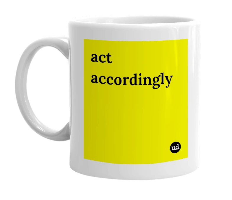 White mug with 'act accordingly' in bold black letters