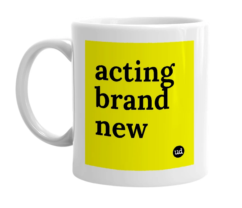 White mug with 'acting brand new' in bold black letters