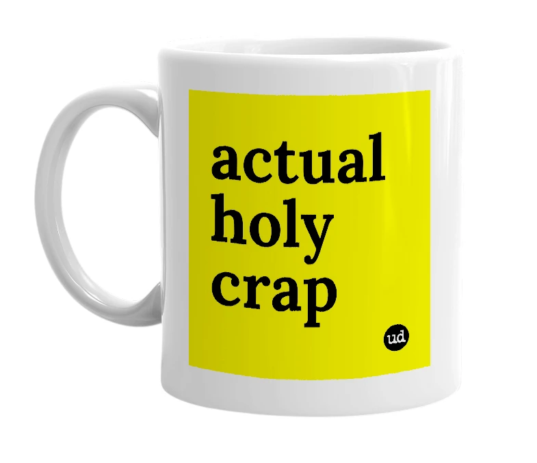 White mug with 'actual holy crap' in bold black letters