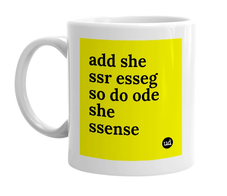 White mug with 'add she ssr esseg so do ode she ssense' in bold black letters