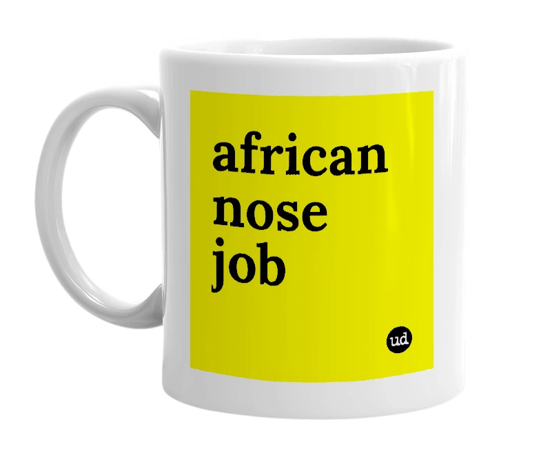 White mug with 'african nose job' in bold black letters