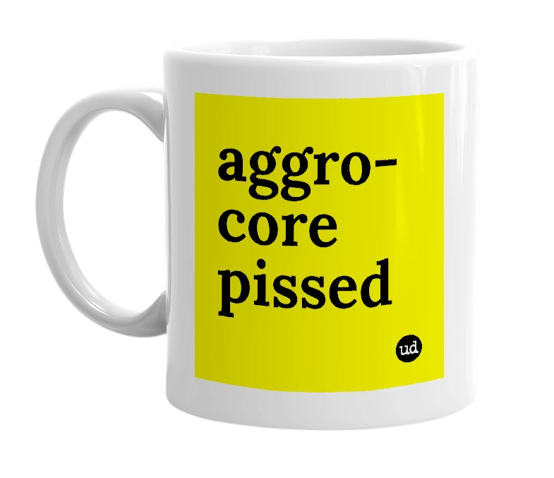 White mug with 'aggro-core pissed' in bold black letters