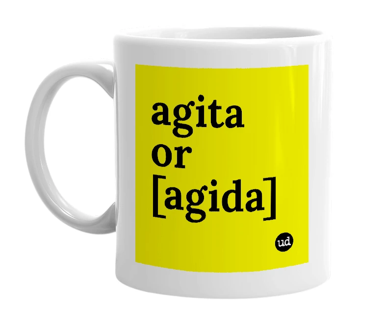 White mug with 'agita or [agida]' in bold black letters