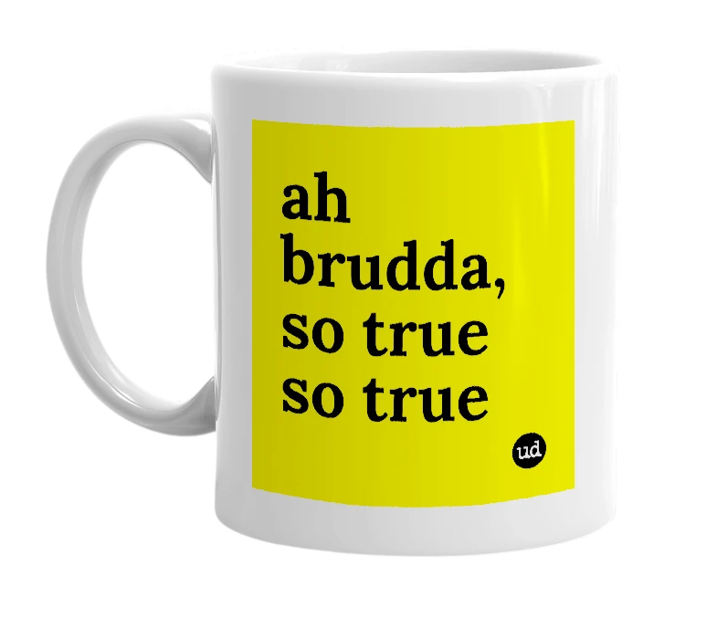 White mug with 'ah brudda, so true so true' in bold black letters