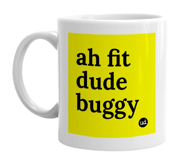 White mug with 'ah fit dude buggy' in bold black letters