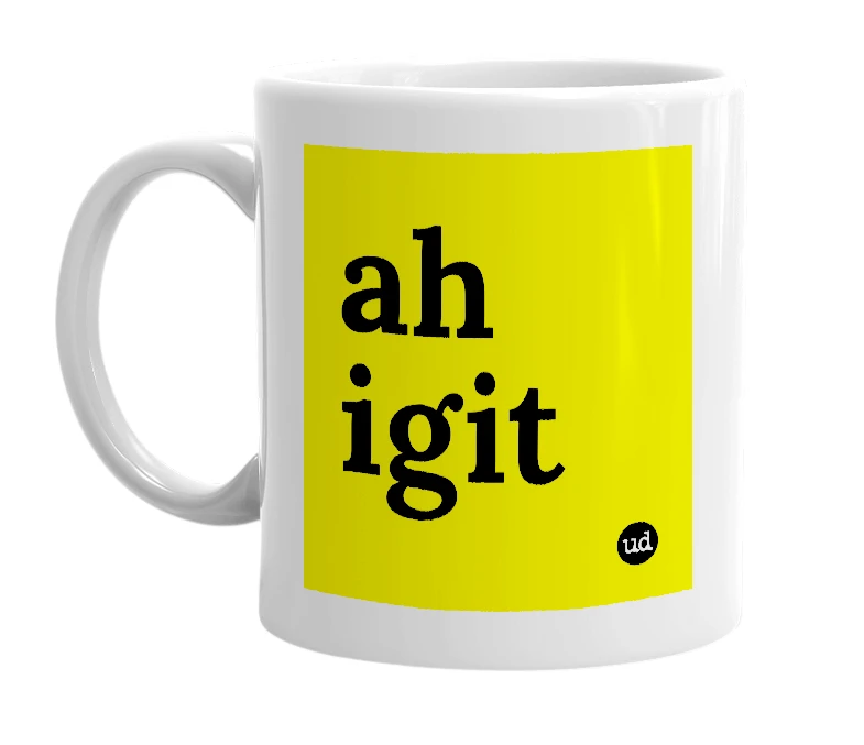 White mug with 'ah igit' in bold black letters