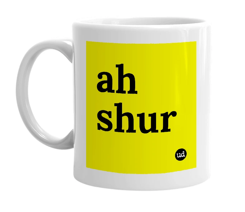 White mug with 'ah shur' in bold black letters