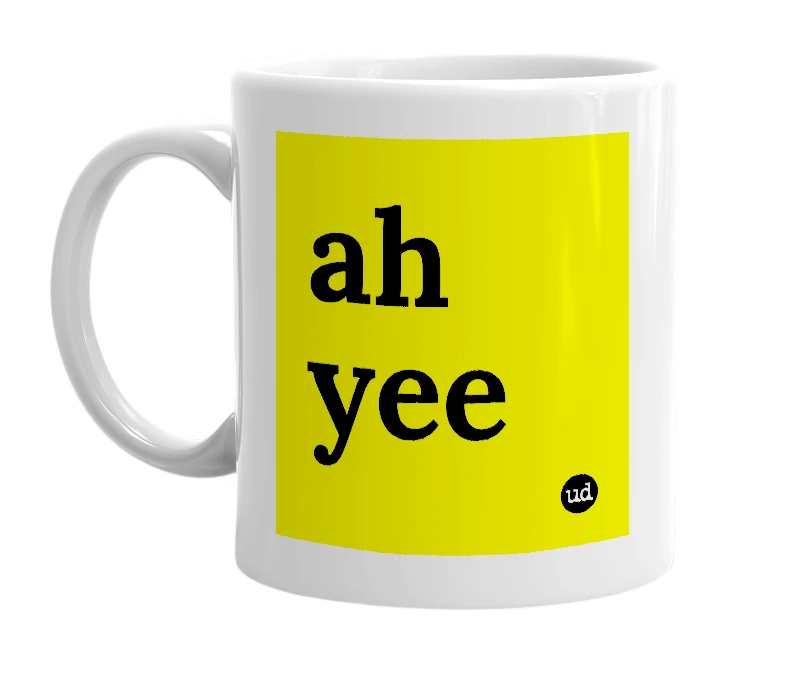 White mug with 'ah yee' in bold black letters