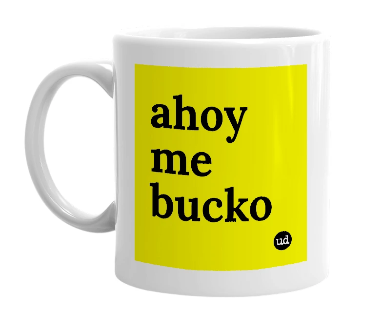 White mug with 'ahoy me bucko' in bold black letters