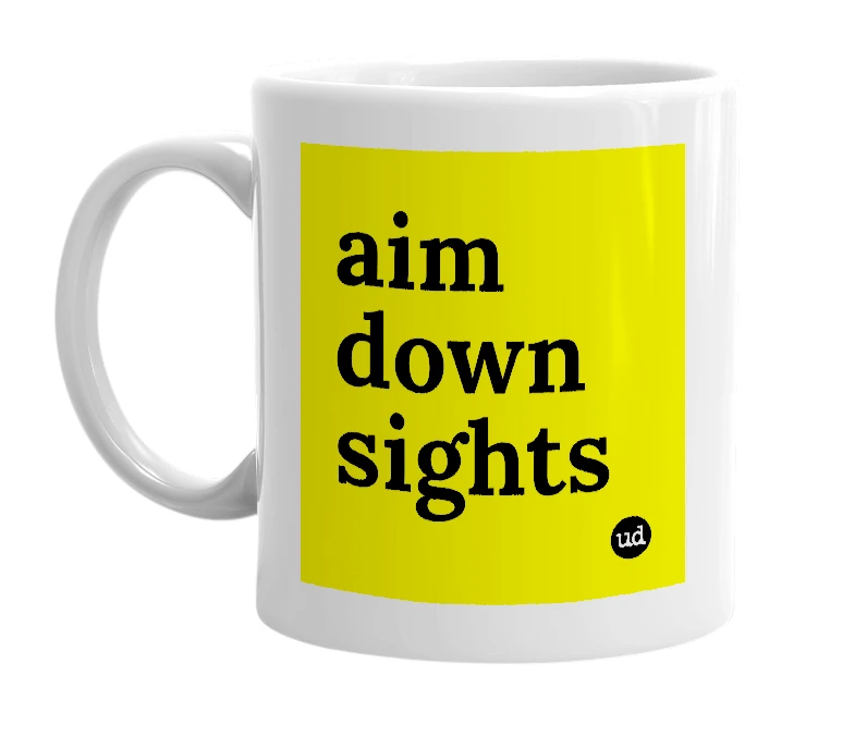 White mug with 'aim down sights' in bold black letters