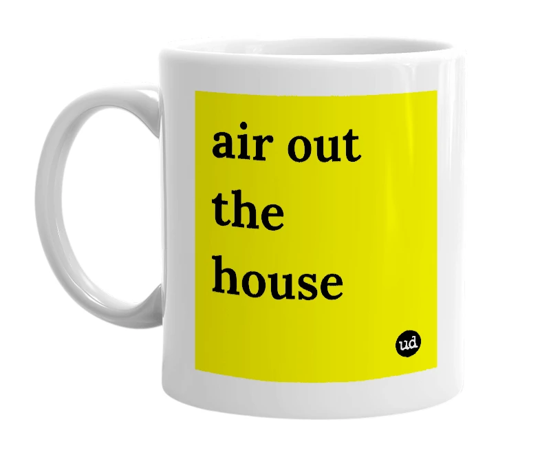 White mug with 'air out the house' in bold black letters