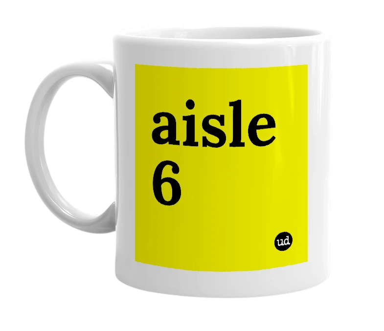 White mug with 'aisle 6' in bold black letters