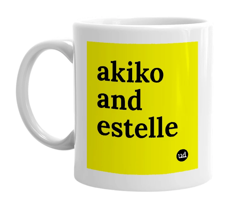 White mug with 'akiko and estelle' in bold black letters