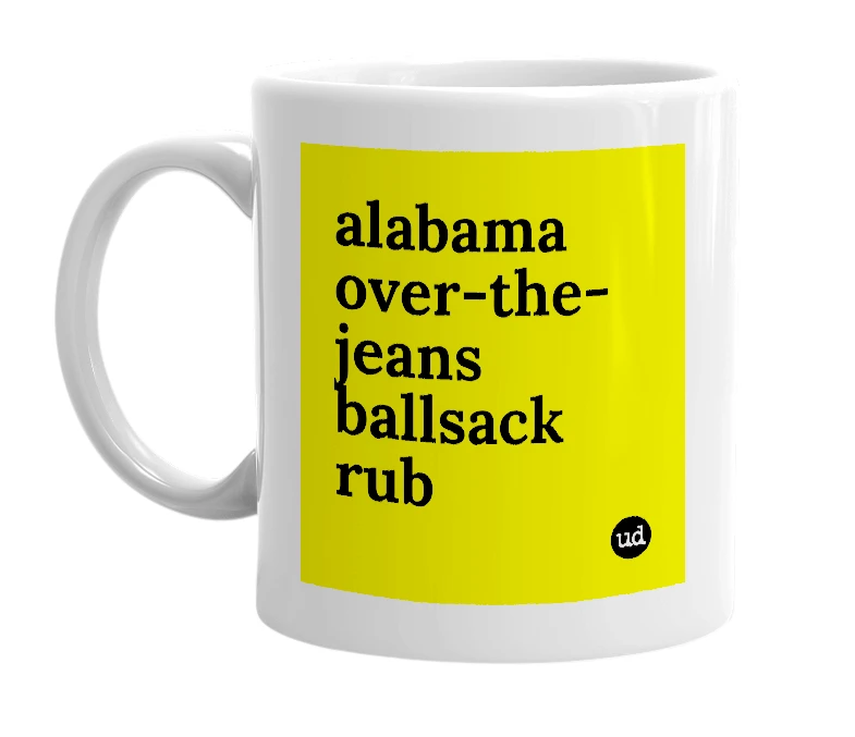 White mug with 'alabama over-the-jeans ballsack rub' in bold black letters