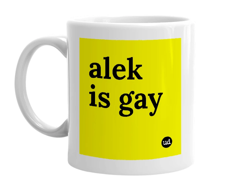 White mug with 'alek is gay' in bold black letters