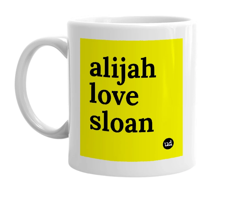 White mug with 'alijah love sloan' in bold black letters