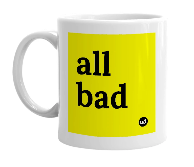 White mug with 'all bad' in bold black letters