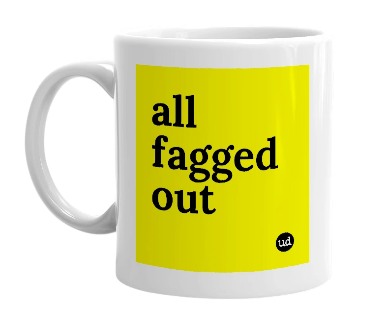 White mug with 'all fagged out' in bold black letters