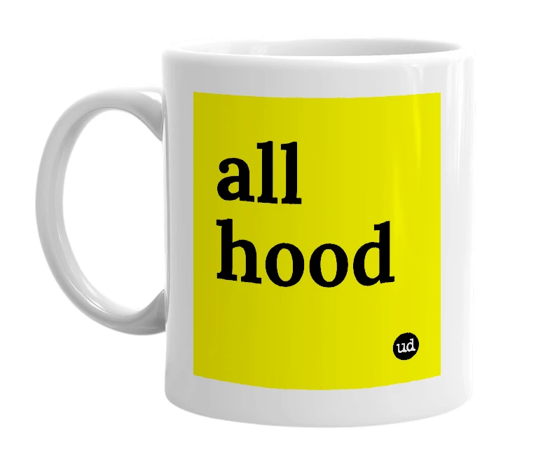 White mug with 'all hood' in bold black letters