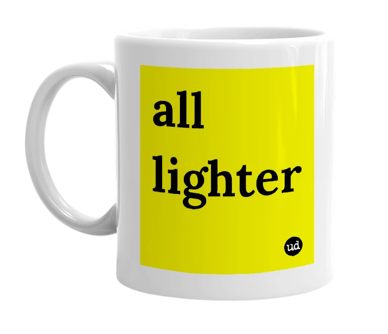 White mug with 'all lighter' in bold black letters