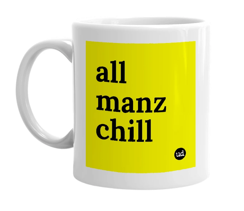 White mug with 'all manz chill' in bold black letters