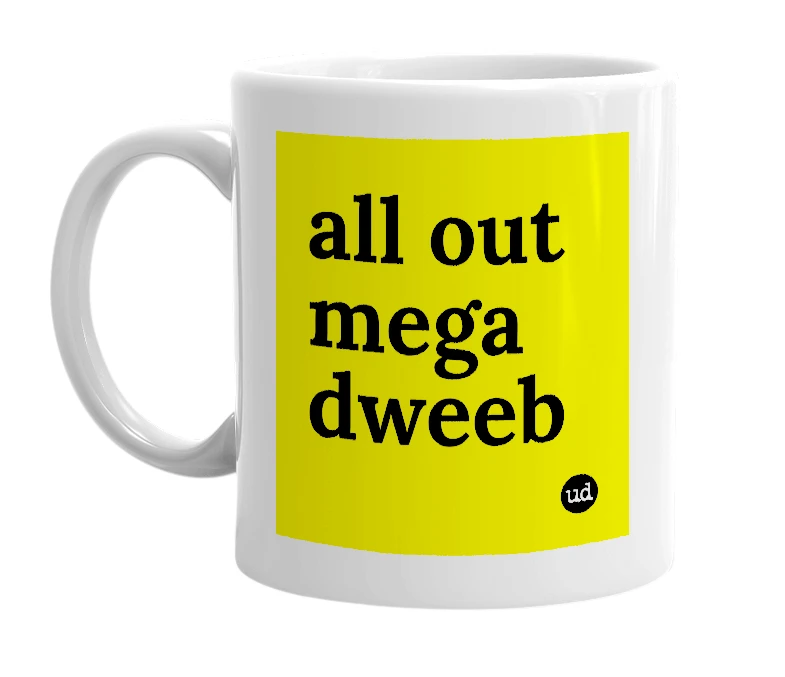 White mug with 'all out mega dweeb' in bold black letters