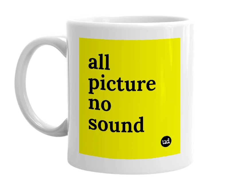 White mug with 'all picture no sound' in bold black letters