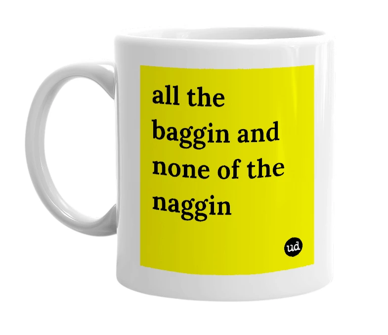 White mug with 'all the baggin and none of the naggin' in bold black letters