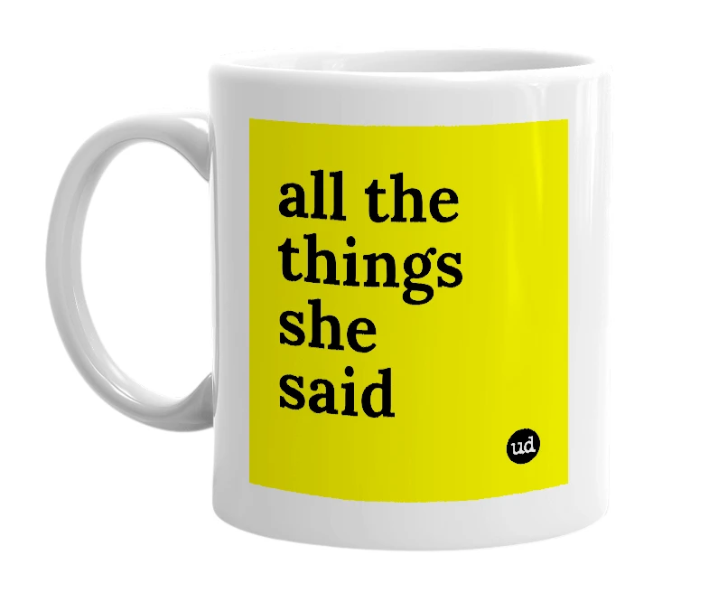 White mug with 'all the things she said' in bold black letters