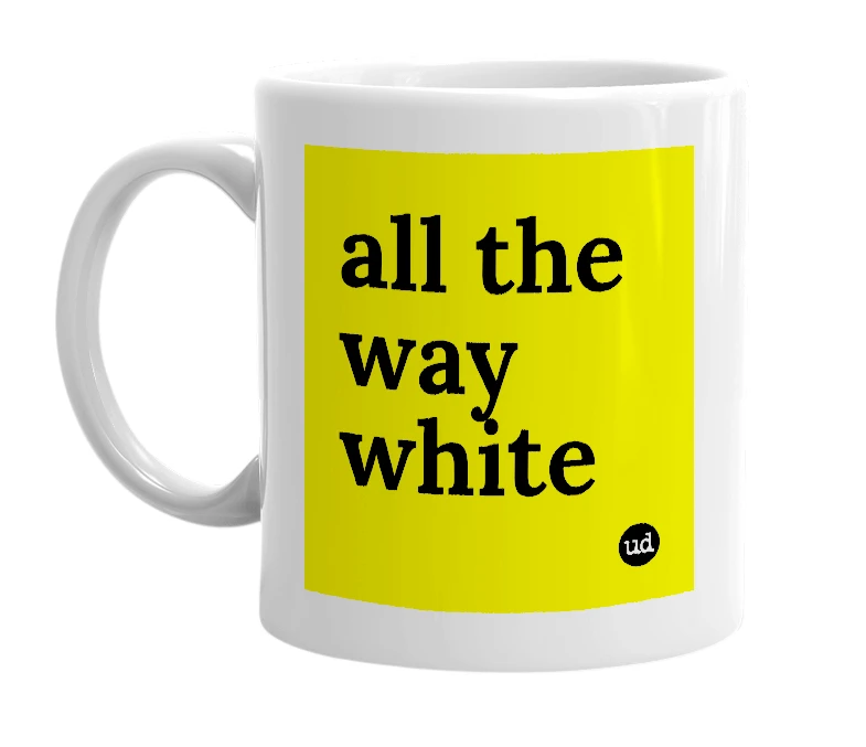 White mug with 'all the way white' in bold black letters