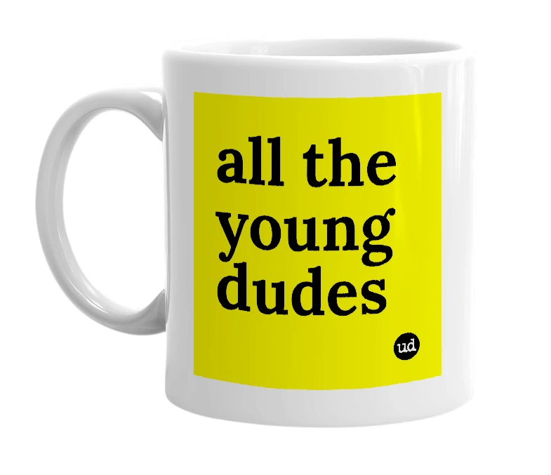 White mug with 'all the young dudes' in bold black letters