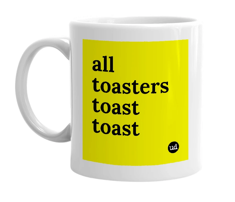 White mug with 'all toasters toast toast' in bold black letters