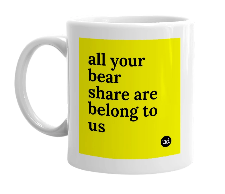 White mug with 'all your bear share are belong to us' in bold black letters