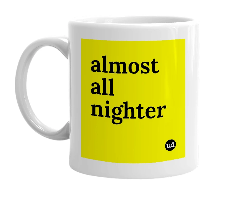 White mug with 'almost all nighter' in bold black letters
