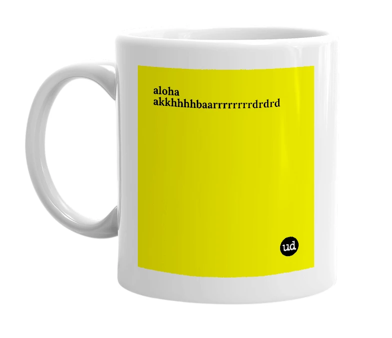 White mug with 'aloha akkhhhhbaarrrrrrrrdrdrd' in bold black letters